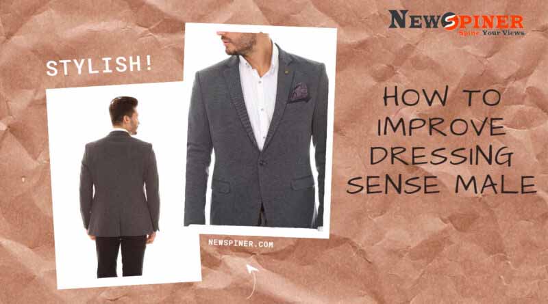 How to Improve Dressing Sense Male? 13 Dressing Tips for Men